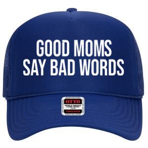 Good Moms Say Bad Words Funny Mom High Crown Mesh Back Trucker Hat