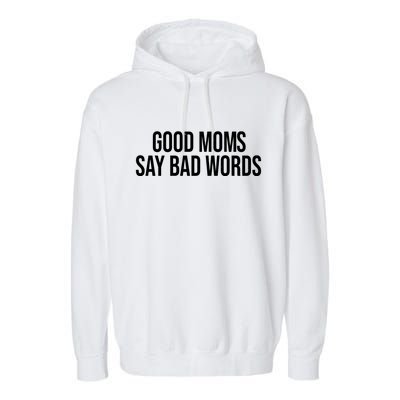 Good Moms Say Bad Words Funny Mom Garment-Dyed Fleece Hoodie