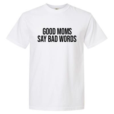 Good Moms Say Bad Words Funny Mom Garment-Dyed Heavyweight T-Shirt