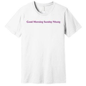 Good Morning Sunday Nhung Premium T-Shirt