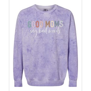 Good Moms Say Bad Words Mama Gifts Funny Saying Mom Colorblast Crewneck Sweatshirt