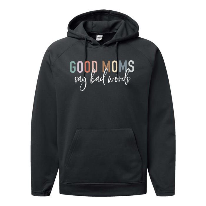 Good Moms Say Bad Words Mama Gifts Funny Saying Mom Performance Fleece Hoodie