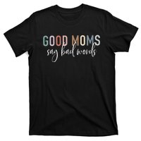 Good Moms Say Bad Words Mama Gifts Funny Saying Mom T-Shirt