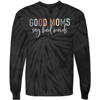 Good Moms Say Bad Words Mama Gifts Funny Saying Mom Tie-Dye Long Sleeve Shirt