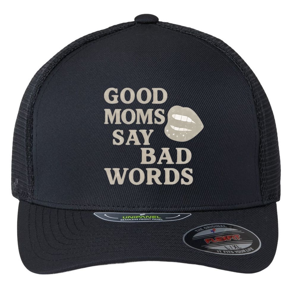 Good Moms Say Bad Words Flexfit Unipanel Trucker Cap