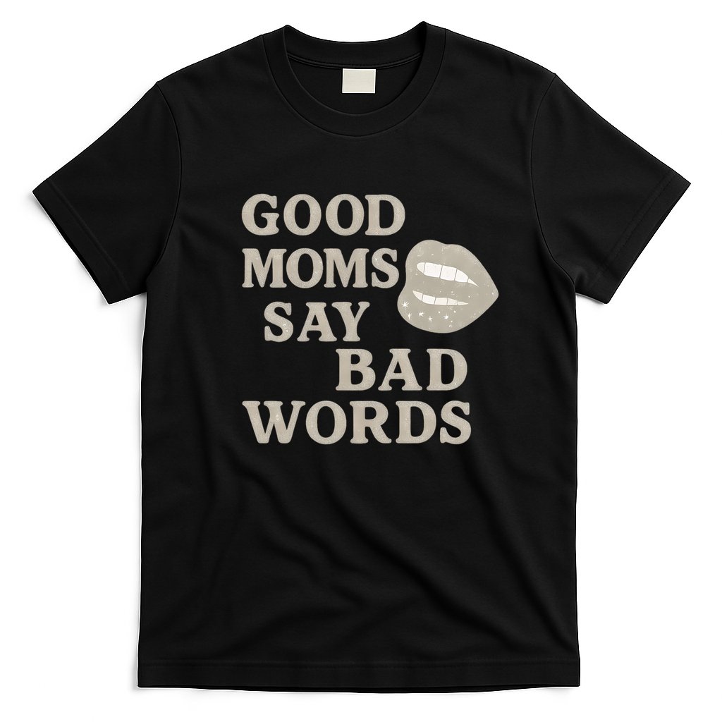 Good Moms Say Bad Words T-Shirt