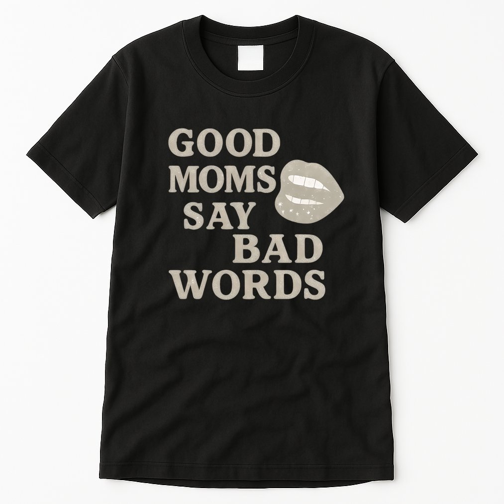 Good Moms Say Bad Words Tall T-Shirt