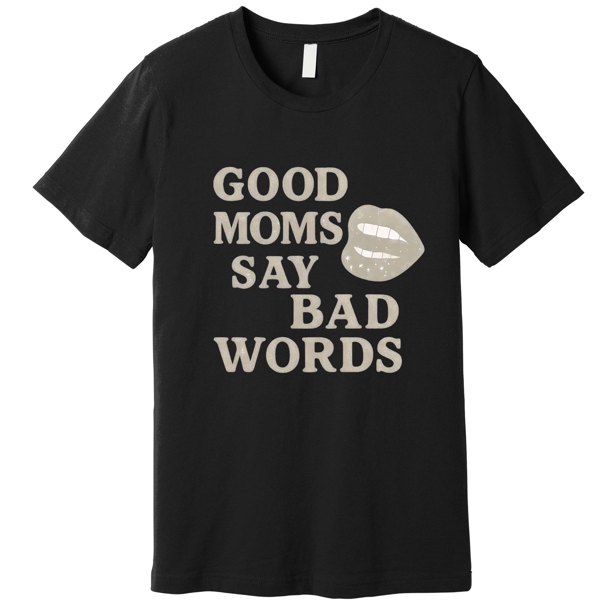 Good Moms Say Bad Words Premium T-Shirt