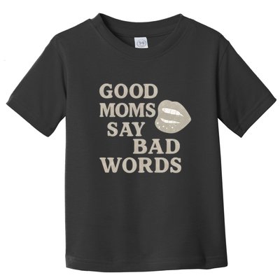 Good Moms Say Bad Words Toddler T-Shirt