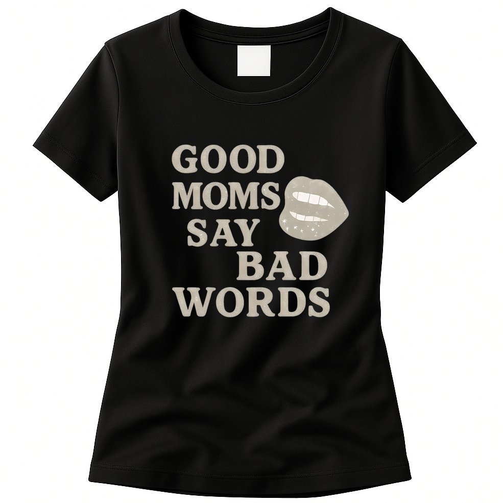 Good Moms Say Bad Words Womens T-Shirt