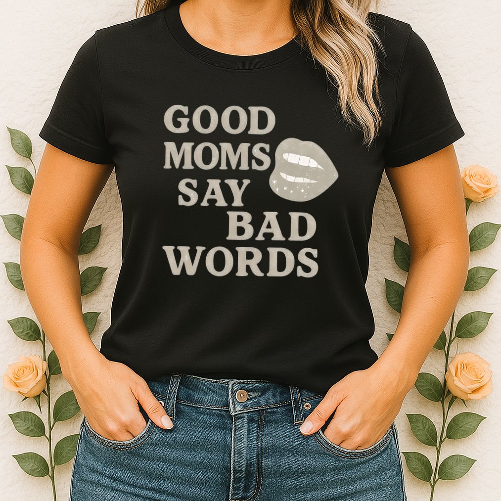 Good Moms Say Bad Words Womens T-Shirt