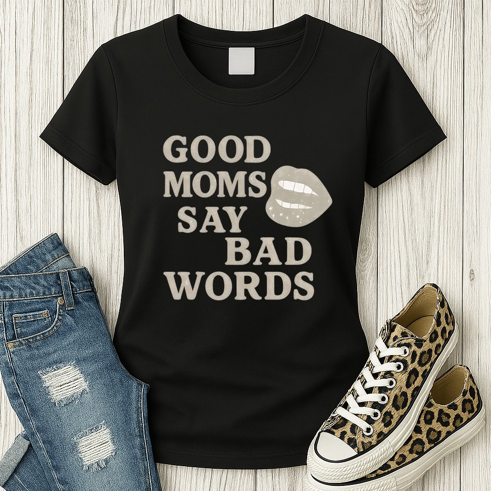 Good Moms Say Bad Words Womens T-Shirt