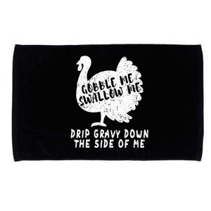 Gobble Me Swallow Me Drip Gravy Down The Side Of Me Turkey Microfiber Hand Towel