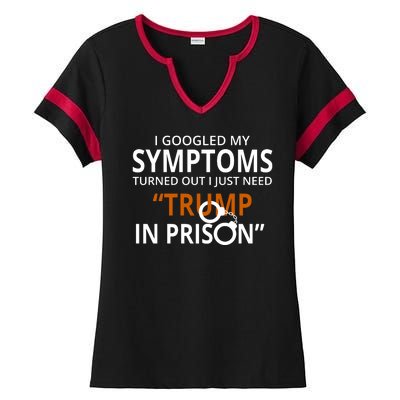 Googled My Symptoms Need Trump In Prison Ladies Halftime Notch Neck Tee