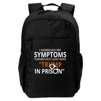 Googled My Symptoms Need Trump In Prison Backpack