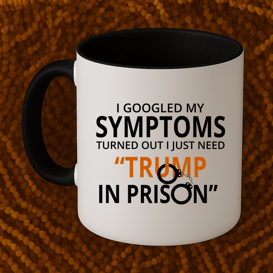 Googled My Symptoms Need Trump In Prison Mug