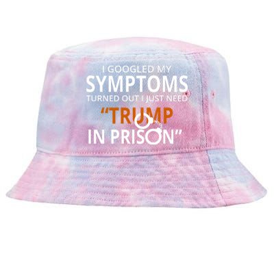 Googled My Symptoms Need Trump In Prison Tie-Dyed Bucket Hat