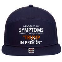 Googled My Symptoms Need Trump In Prison 7 Panel Mesh Trucker Snapback Hat