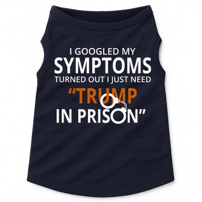 Googled My Symptoms Need Trump In Prison Doggie Tank