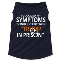Googled My Symptoms Need Trump In Prison Doggie Tank