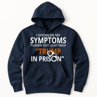 Googled My Symptoms Need Trump In Prison Hoodie