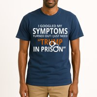 Googled My Symptoms Need Trump In Prison Tall T-Shirt