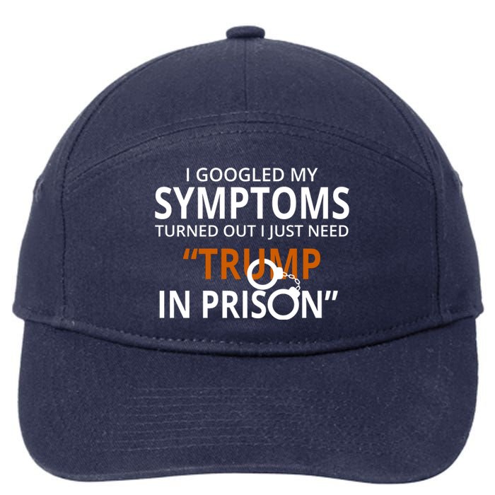 Googled My Symptoms Need Trump In Prison 7-Panel Snapback Hat