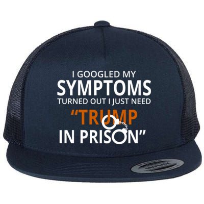 Googled My Symptoms Need Trump In Prison Flat Bill Trucker Hat