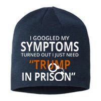 Googled My Symptoms Need Trump In Prison Sustainable Beanie