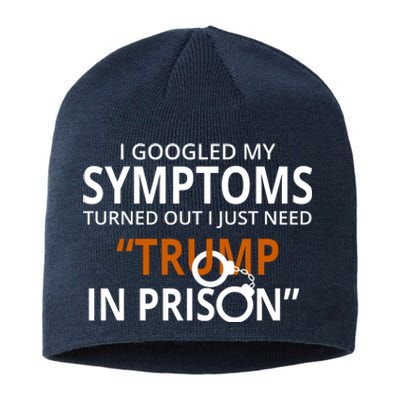 Googled My Symptoms Need Trump In Prison Sustainable Beanie