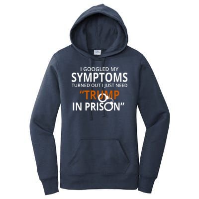 Googled My Symptoms Need Trump In Prison Women's Pullover Hoodie