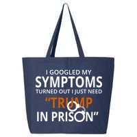 Googled My Symptoms Need Trump In Prison 25L Jumbo Tote