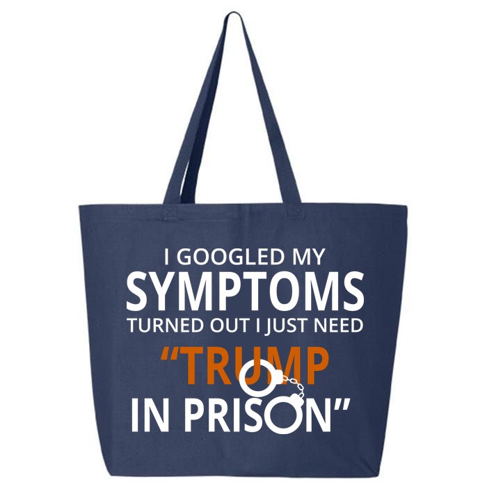 Googled My Symptoms Need Trump In Prison 25L Jumbo Tote