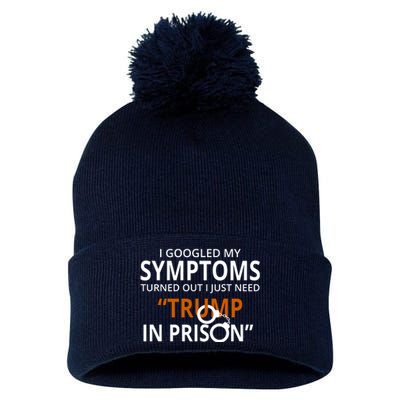 Googled My Symptoms Need Trump In Prison Pom Pom 12in Knit Beanie