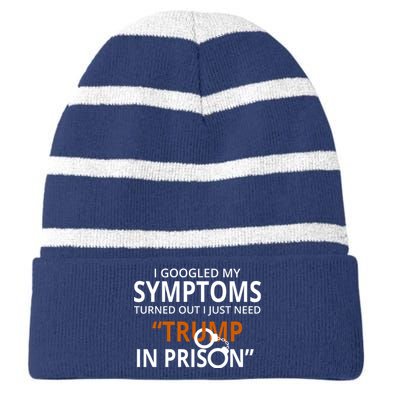 Googled My Symptoms Need Trump In Prison Striped Beanie with Solid Band