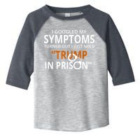 Googled My Symptoms Need Trump In Prison Toddler Fine Jersey T-Shirt