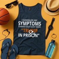 Googled My Symptoms Need Trump In Prison Tank Top