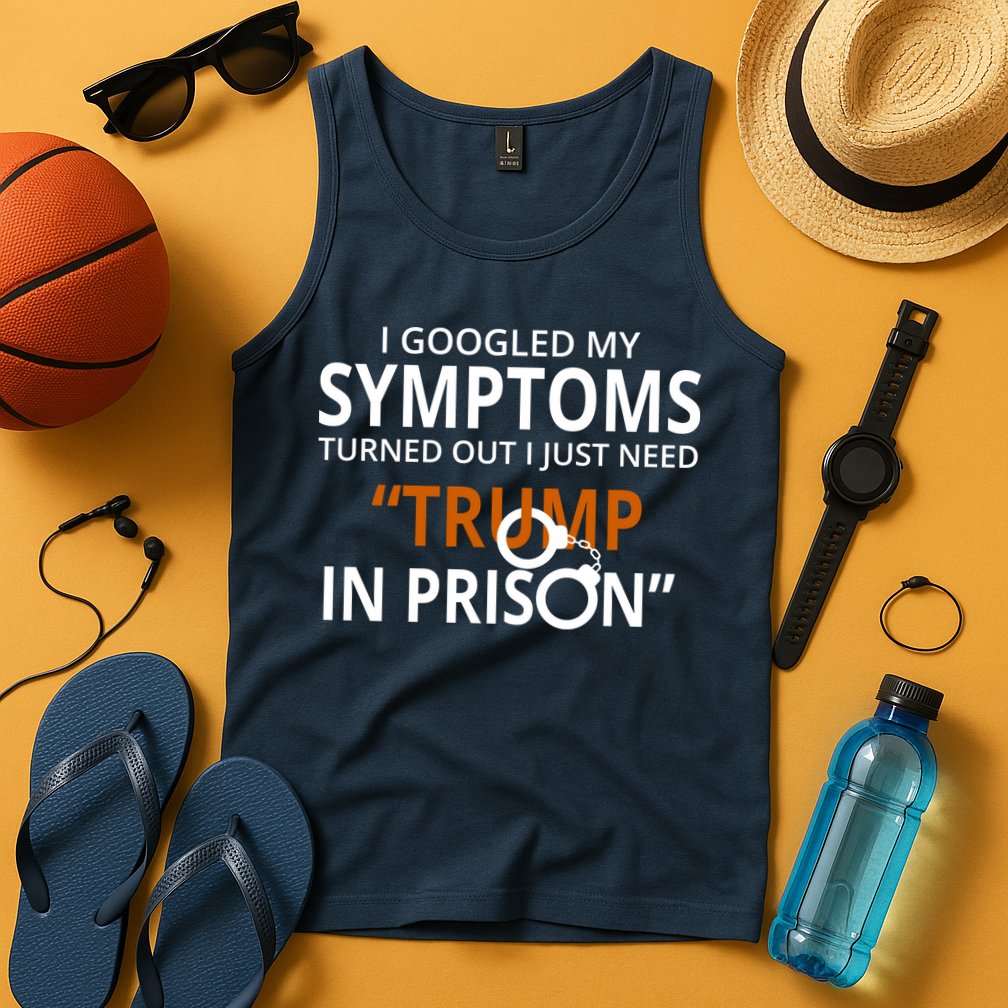 Googled My Symptoms Need Trump In Prison Tank Top