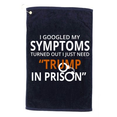 Googled My Symptoms Need Trump In Prison Golf Towel