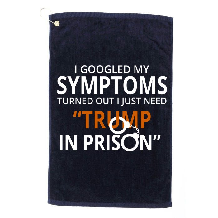 Googled My Symptoms Need Trump In Prison Golf Towel