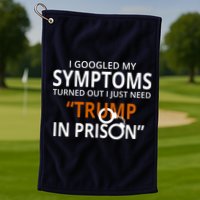 Googled My Symptoms Need Trump In Prison Golf Towel