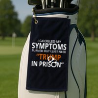 Googled My Symptoms Need Trump In Prison Golf Towel