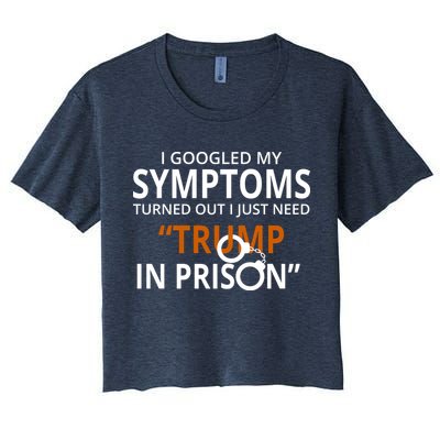 Googled My Symptoms Need Trump In Prison Crop Top
