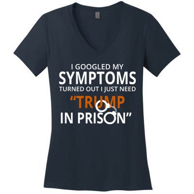 Googled My Symptoms Need Trump In Prison Women's V-Neck T-Shirt