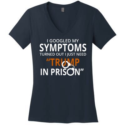 Googled My Symptoms Need Trump In Prison Women's V-Neck T-Shirt