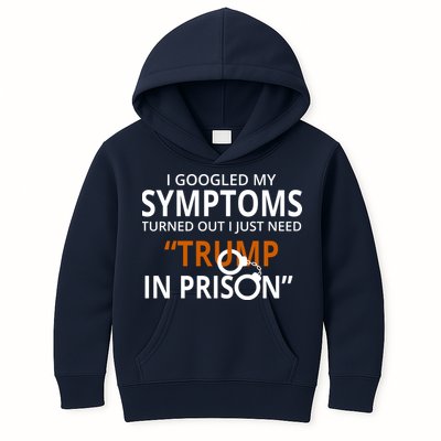Googled My Symptoms Need Trump In Prison Kids Hoodie
