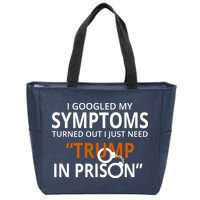 Googled My Symptoms Need Trump In Prison Zip Tote Bag