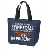 Googled My Symptoms Need Trump In Prison Zip Tote Bag