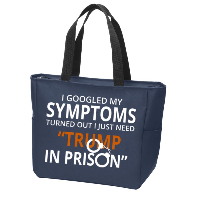 Googled My Symptoms Need Trump In Prison Zip Tote Bag