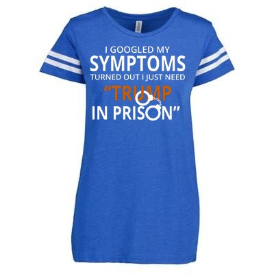 Googled My Symptoms Need Trump In Prison Enza Ladies Jersey Football T-Shirt